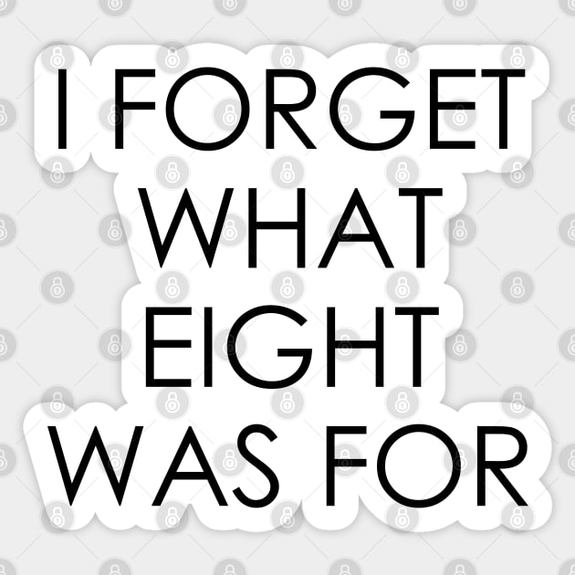 I forget what eight was for Sticker by Oyeplot